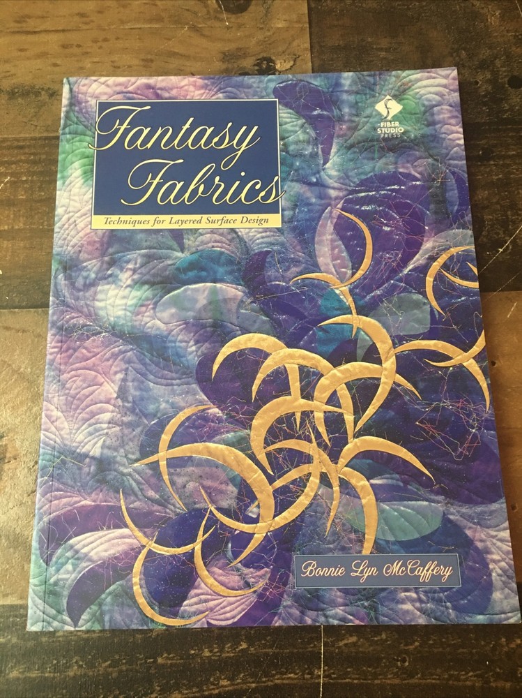 Quilting: Fantasy Fabrics- Techniques For Layered Surface Design By McCaffery