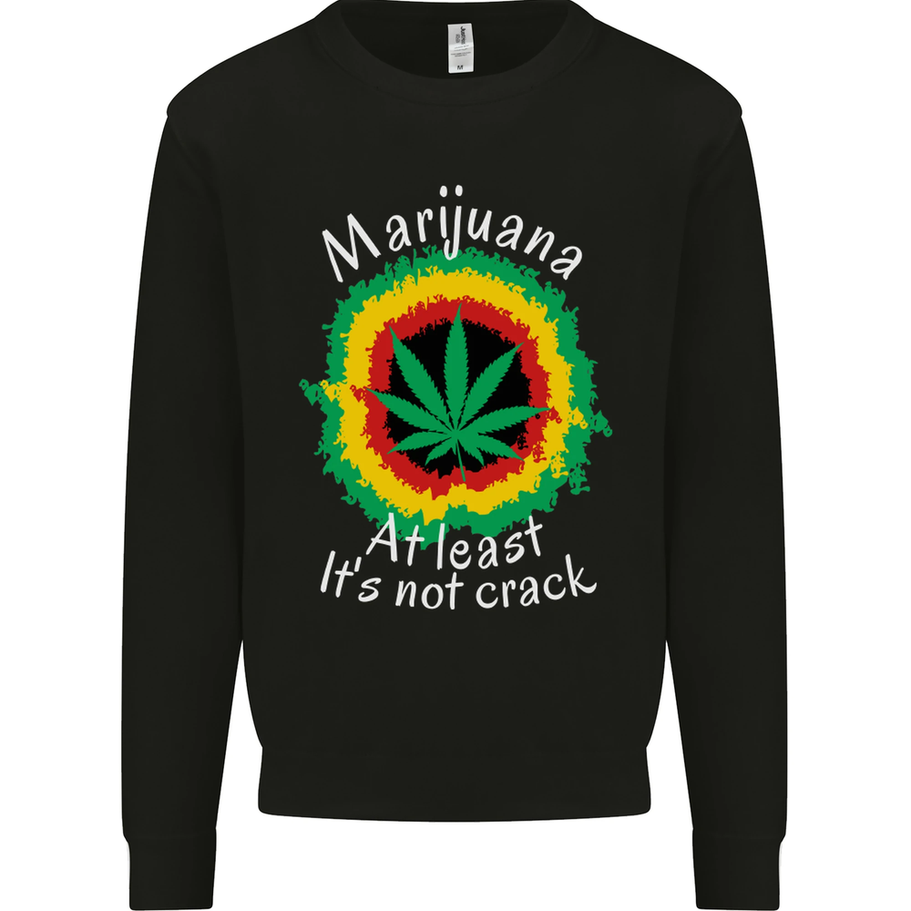 Marijuana at Least Its Not Crack Weed Mens Sweatshirt Jumper