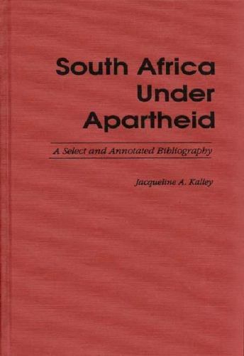 South Africa Under Apartheid: A Select and Annotated Bibliography, Kalley, Jacqu