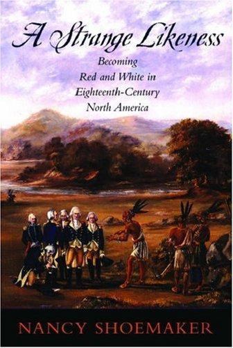 A Strange Likeness: Becoming Red and White in Eighteenth-Century North America b