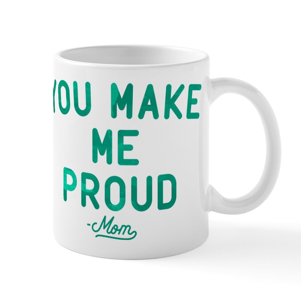 CafePress You Make Me Proud Mug 11 oz Ceramic Mug (25629568)