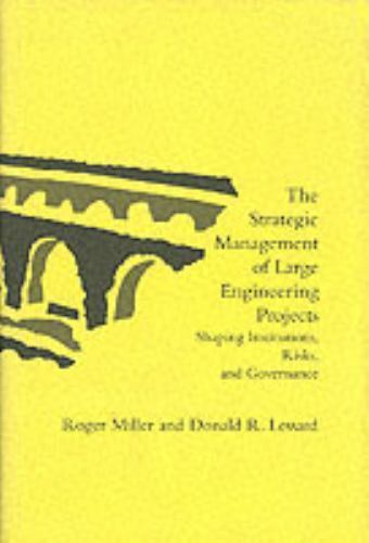 The Strategic Management of Large Engineering Projects: Shaping Institutions, Ri