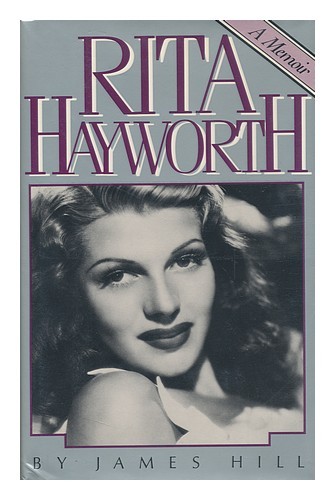 Hill, James (1915 Rita Hayworth, a Memoir / by James Hill 1983 First Edition H