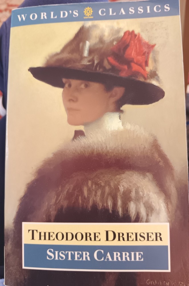 Sister Carrie,  by Theodore Dreiser. World's Classics Paperback,  Oxford, 1991.