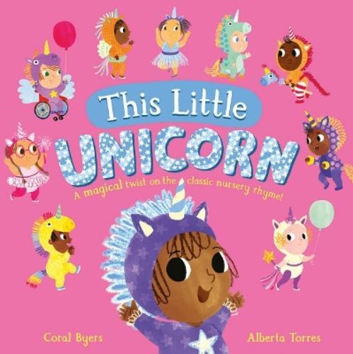 Coral Byers Alberta Torres This Little Unicorn Hardcover Children’s Book