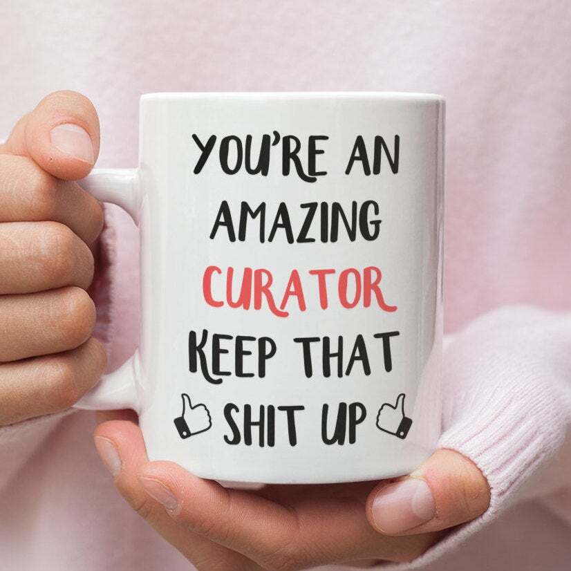 Curator Gift Mug For Curator Curator Mug Gift For Curator Funny Curator Gifts