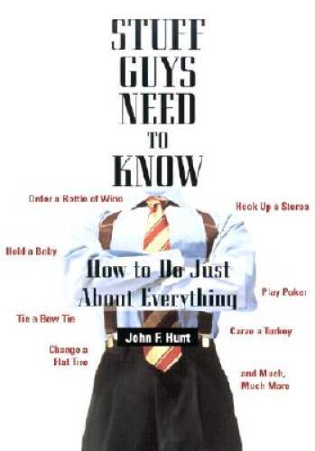Stuff Guys Need To Know: How to Do Just About Everything - Paperback - GOOD
