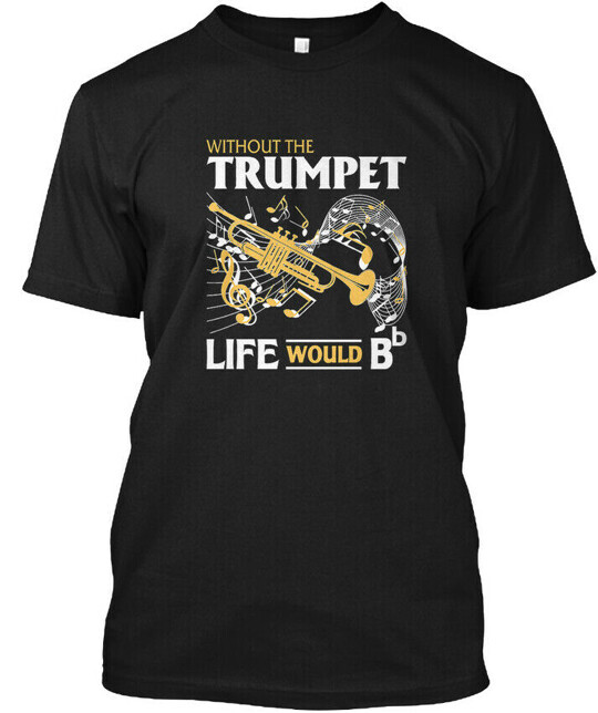 Life Without The Trumpet T-Shirt Made in the USA Size S to 5XL