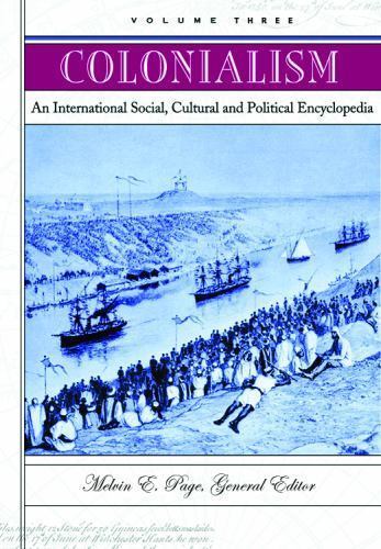 Colonialism: An International Social, Cultural, and Political Encyclopedia [3 vo