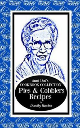 Aunt Dots Cookbook Pies and Cobblers Recipes by Dorothy Hawkes 2019 Paperback