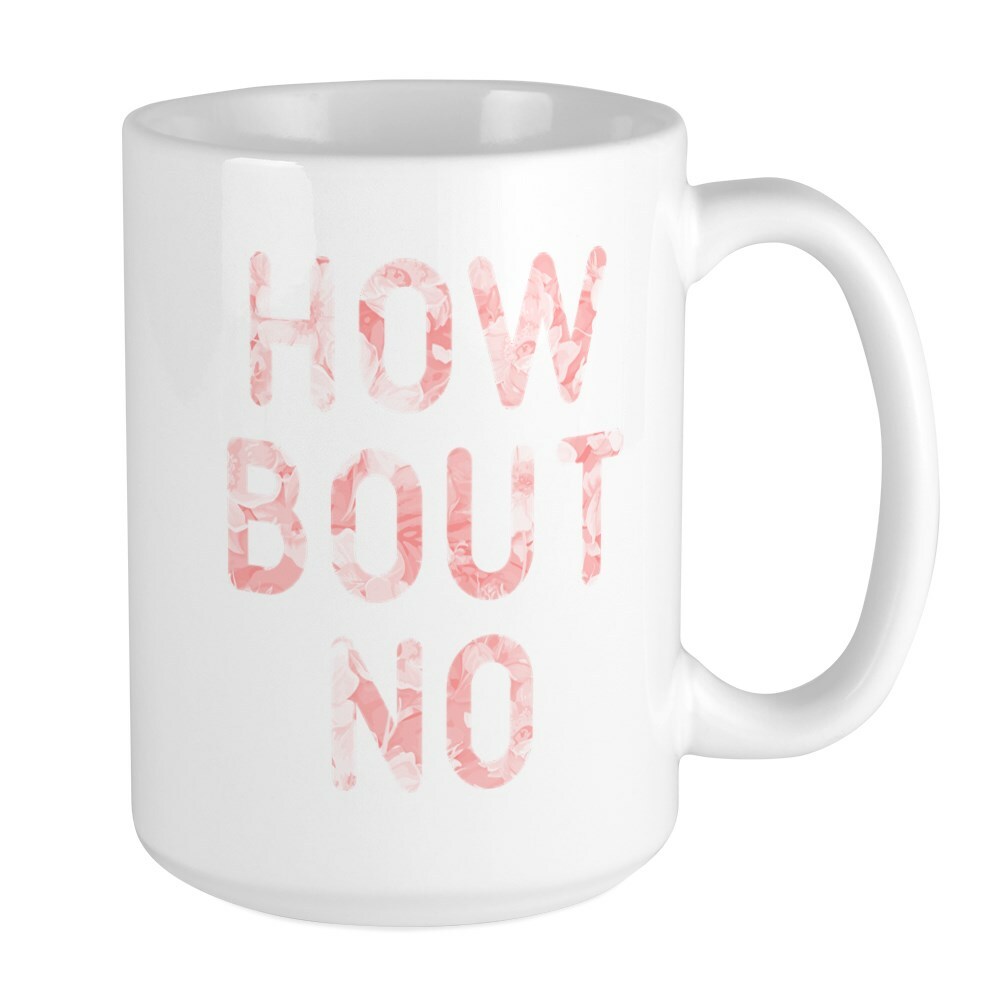 CafePress How Bout No Pink Coffee Mug, Large 15 oz. White Coffee Cup (19433669)