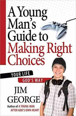 A Young Man's Guide to Making Right Choices: - Paperback, by George Jim - Good