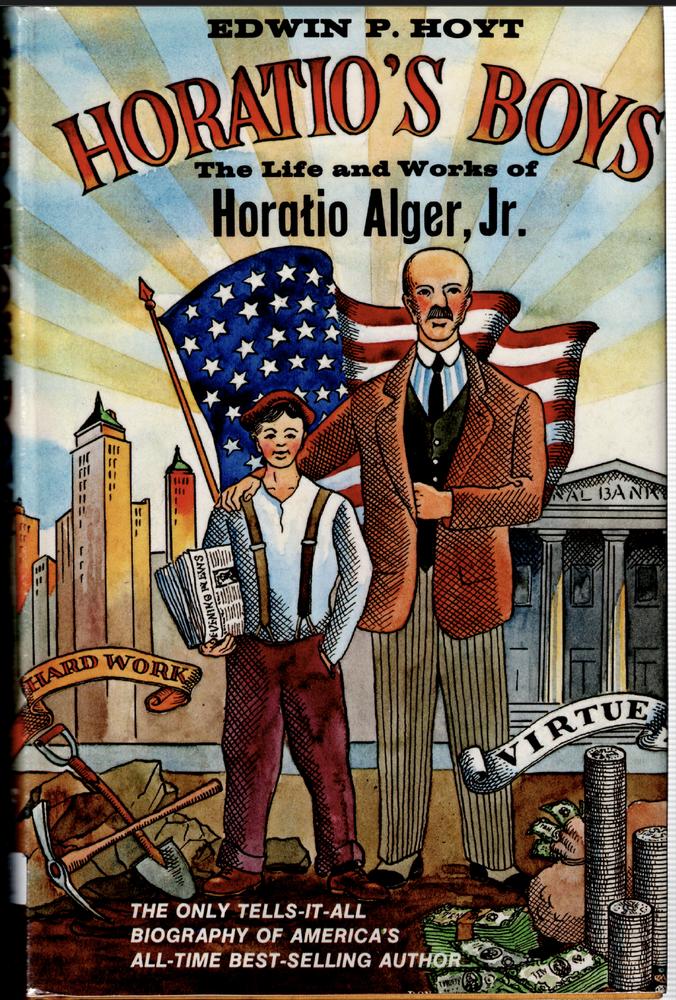 Horatio's Boys - The Life and Works of Horatio Alger Jr. ; by Edwin Hoyt - HC