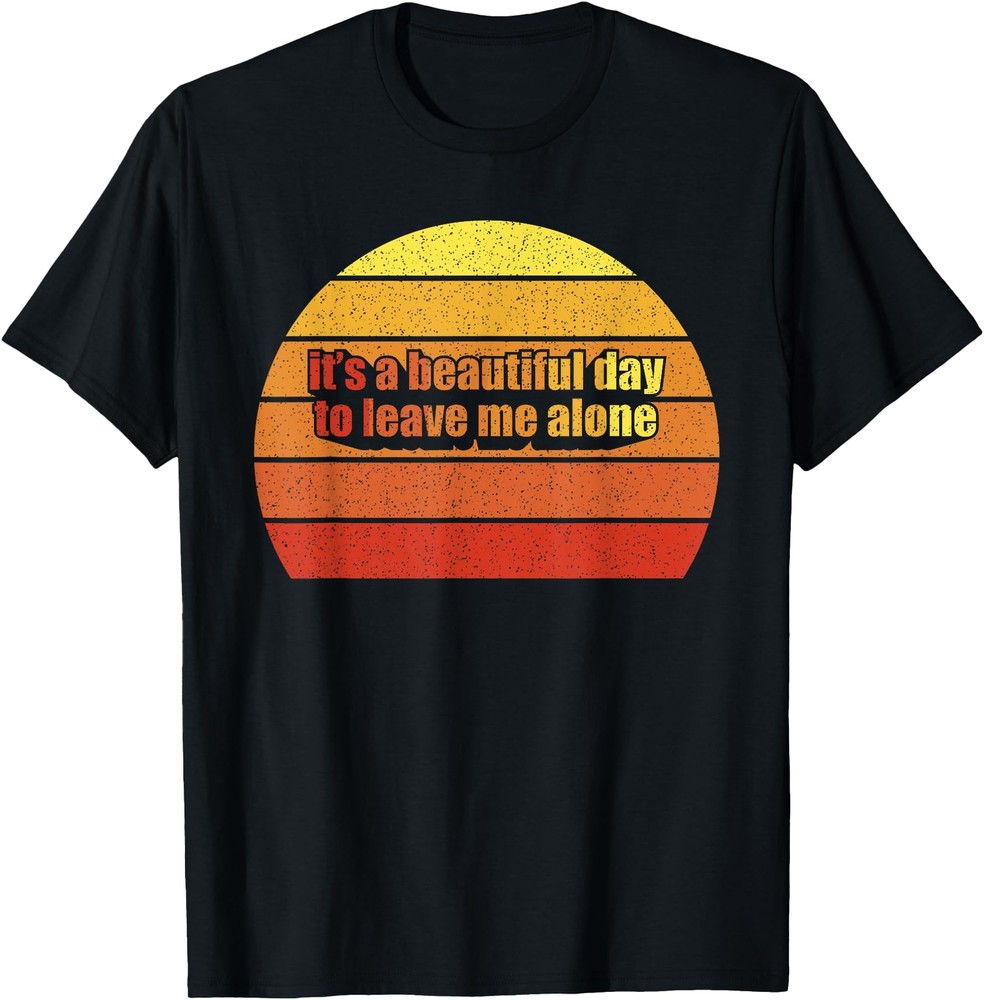 Retro Vintage It39s A Beautiful Day To Leave Me Alone Funny T Shirt Men