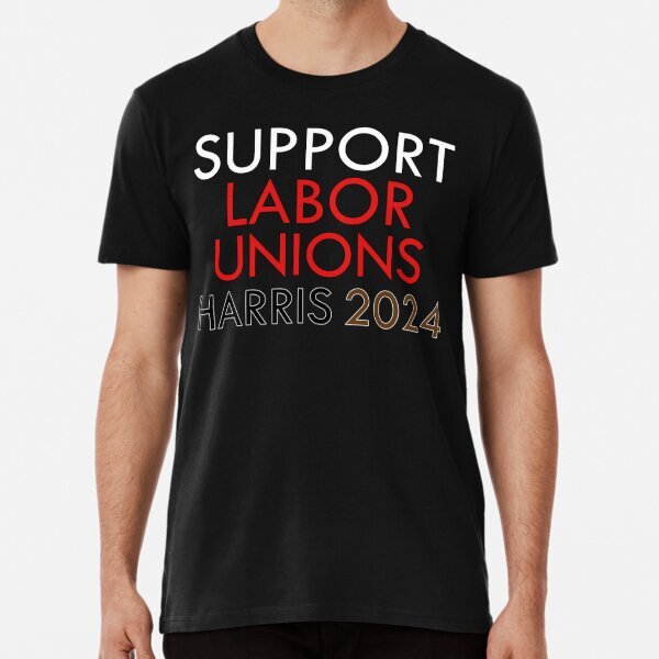 Kamala Harris - Support Labor Unions Great Gift Idea Premium T-Shirt S-5XL