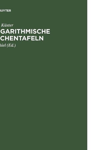 F W Küster Logarithmische Rechentafeln (Hardback)