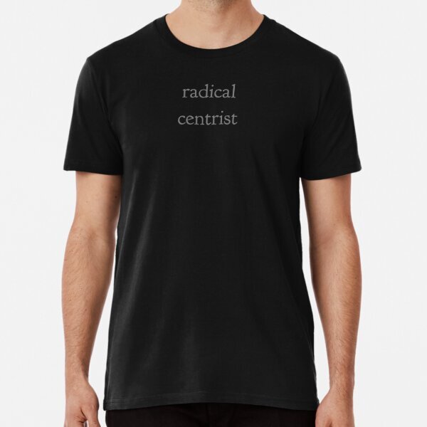 radical centrist Premium Bipartisan Political Made in USA T-Shirt S-5XL