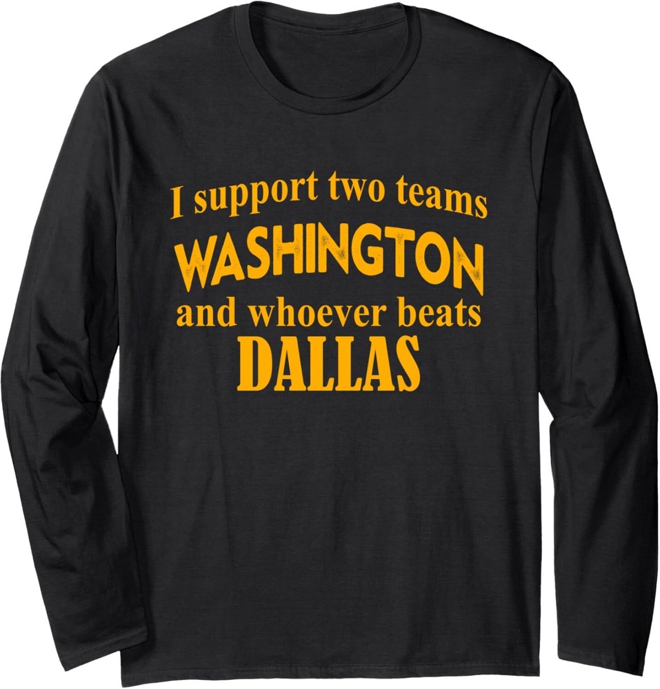 I Support Two Teams Washington And Whoever Beats Dallas Long Sleeve T-Shirt