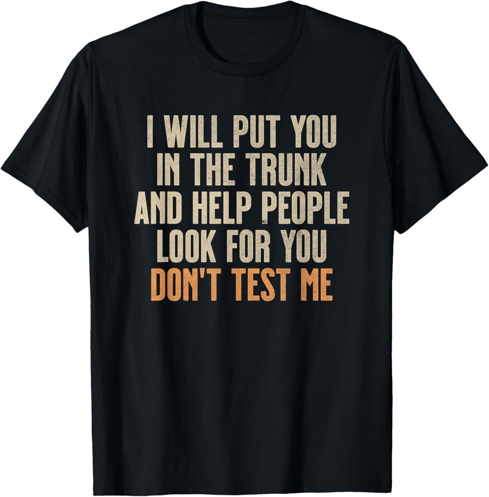 Funny Humor Adult Quote - I Will Put You In the Trunk T-Shirt Hoodie