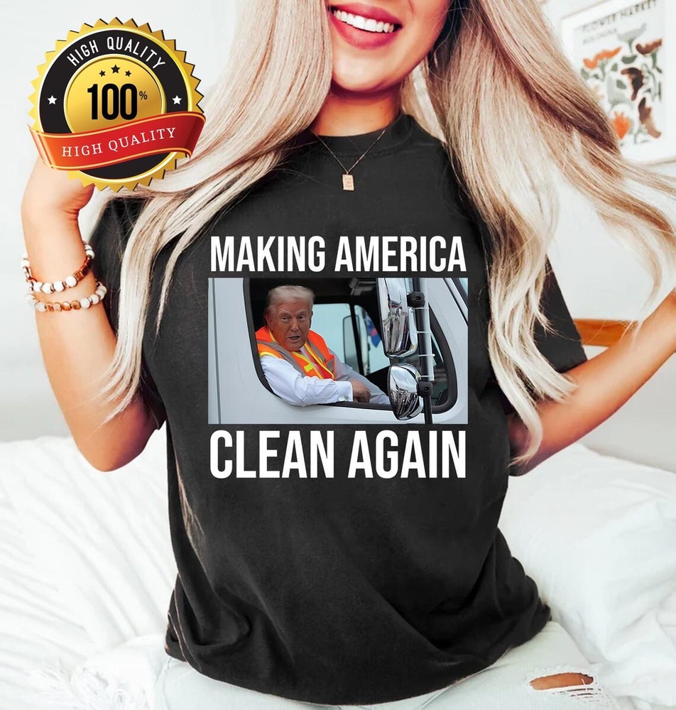 Trump Garbage Truck Making America Clean Again T-shirt TT68158
