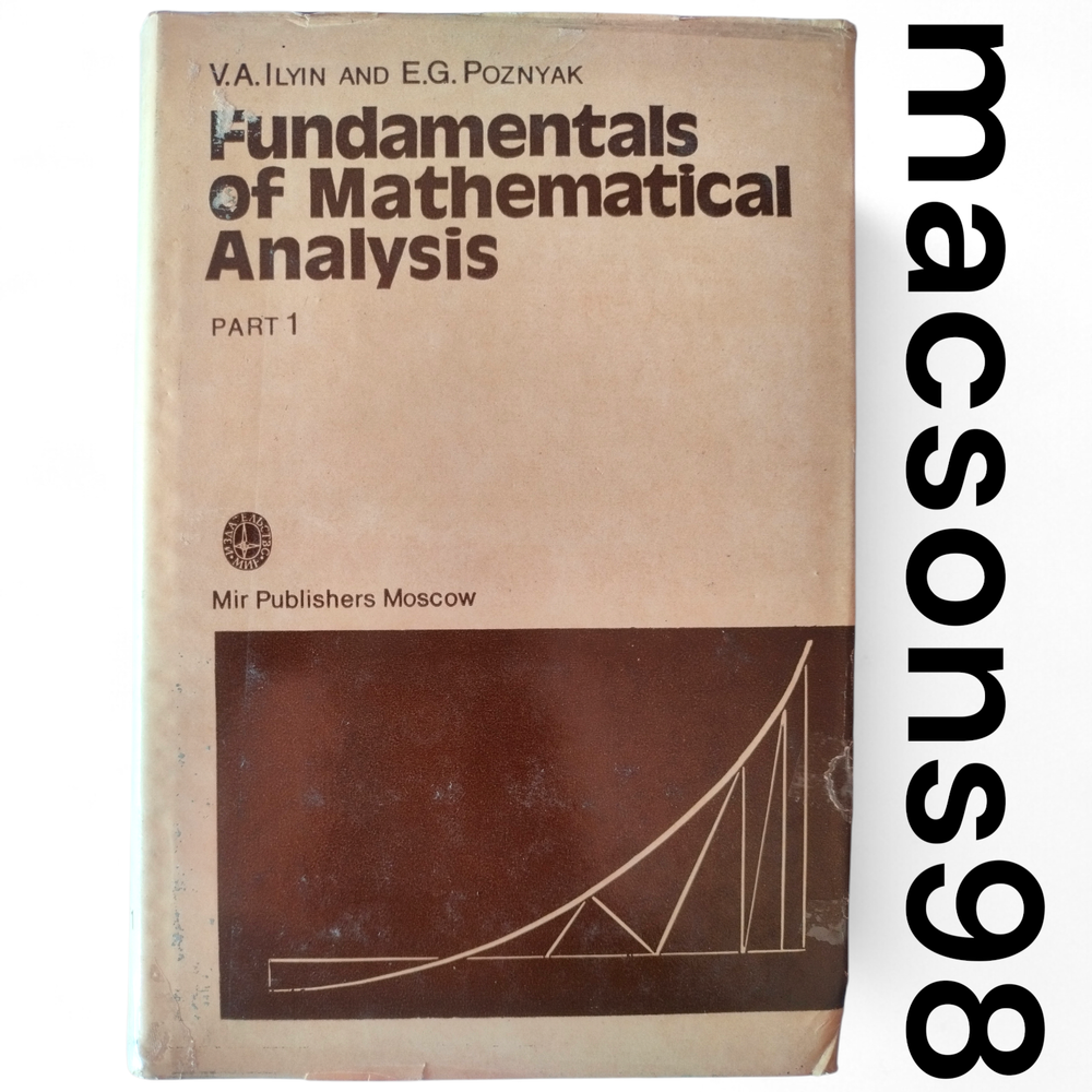 Fundamentals of Mathematical Analysis Part 1 by Ilyin Mir Publishers Moscow 1982