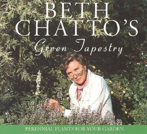 Beth Chatto's Green Tapestry: Perennial Plants for Your Garden by Beth Chatto