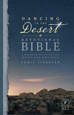 Dancing in the Desert Devotional Bible NLT Paperback by Chris Tiegreen