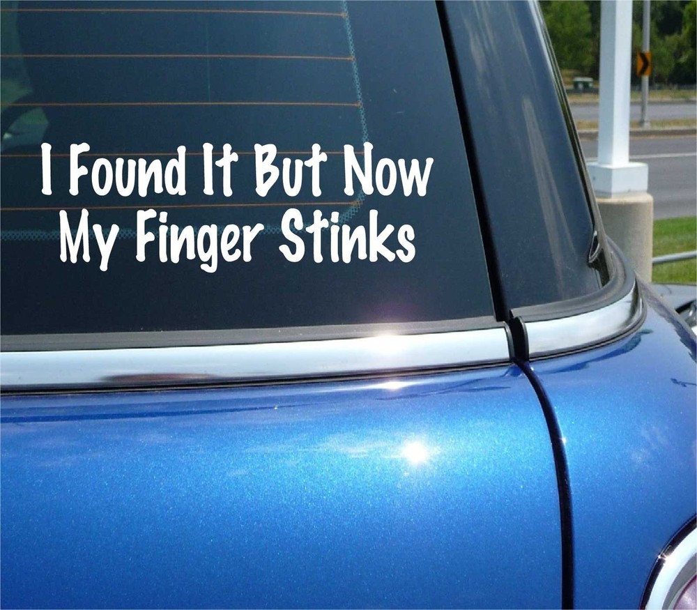 I FOUND IT BUT NOW MY FINGER STINKS DECAL STICKER FUNNY FLIRT JOKE GAG PRANK CAR