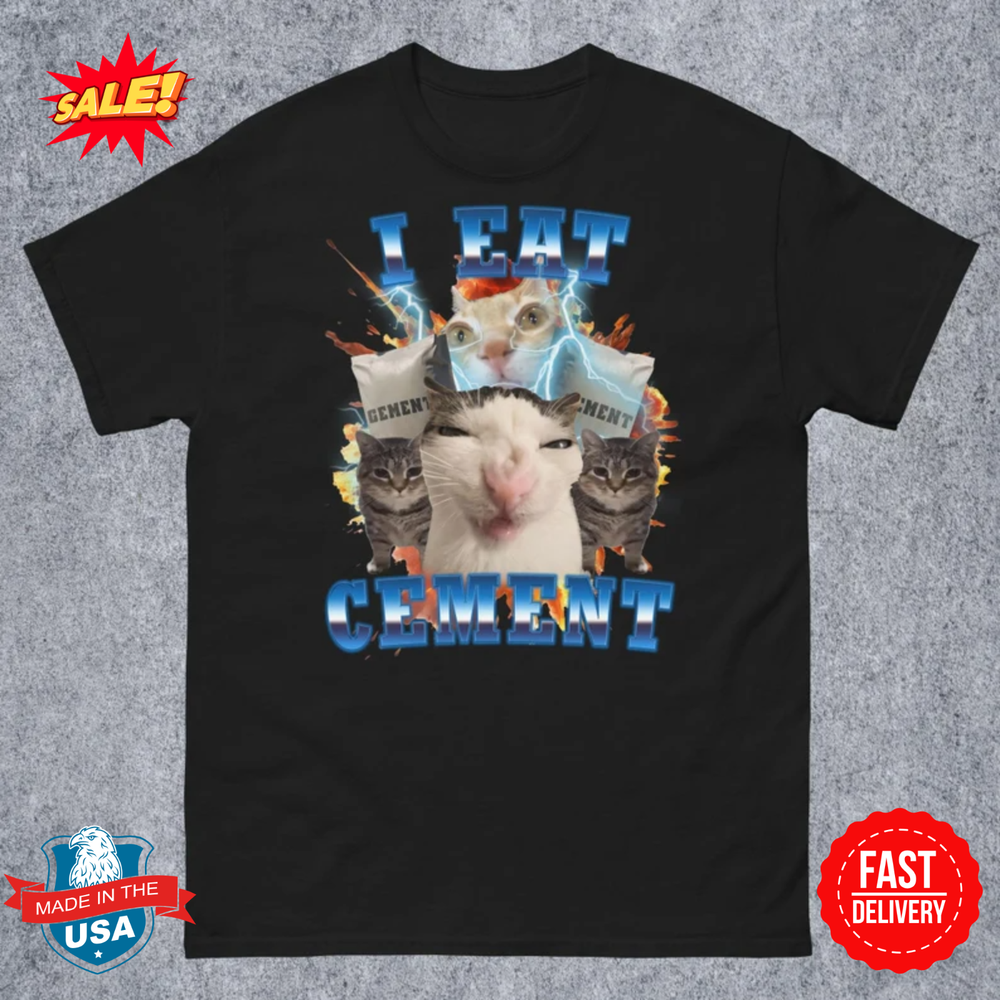 I Eat Cement Funny Cat Meme Tee Shirt, Gift for Woman and Man