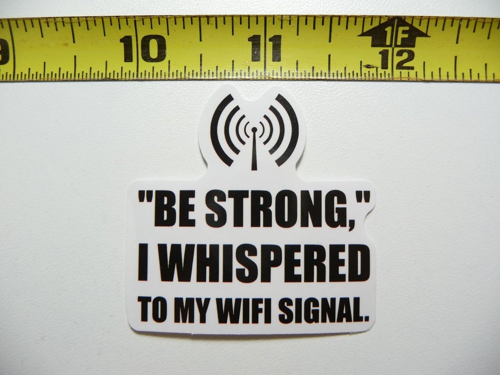 WIFI SIGNAL WHISPERER BE STRONG STICKER DECAL SIGN WARNING NOTICE JOKE PRANK GAG