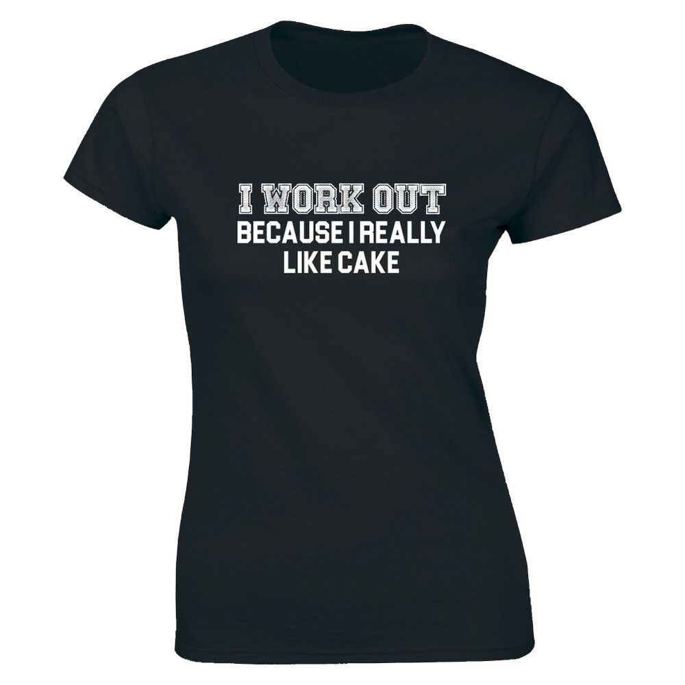 I Workout Because I Really Like Cake - Hilarious Work out Women's T-shirt Gift