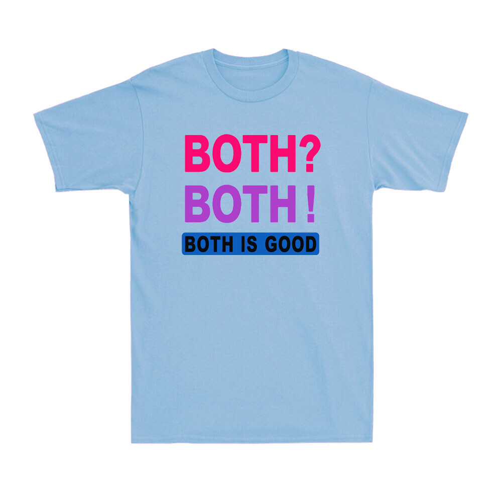 Both? Both! Both is Good Funny Bisexuality Bisexual Saying Men's T-Shirt T-shirt