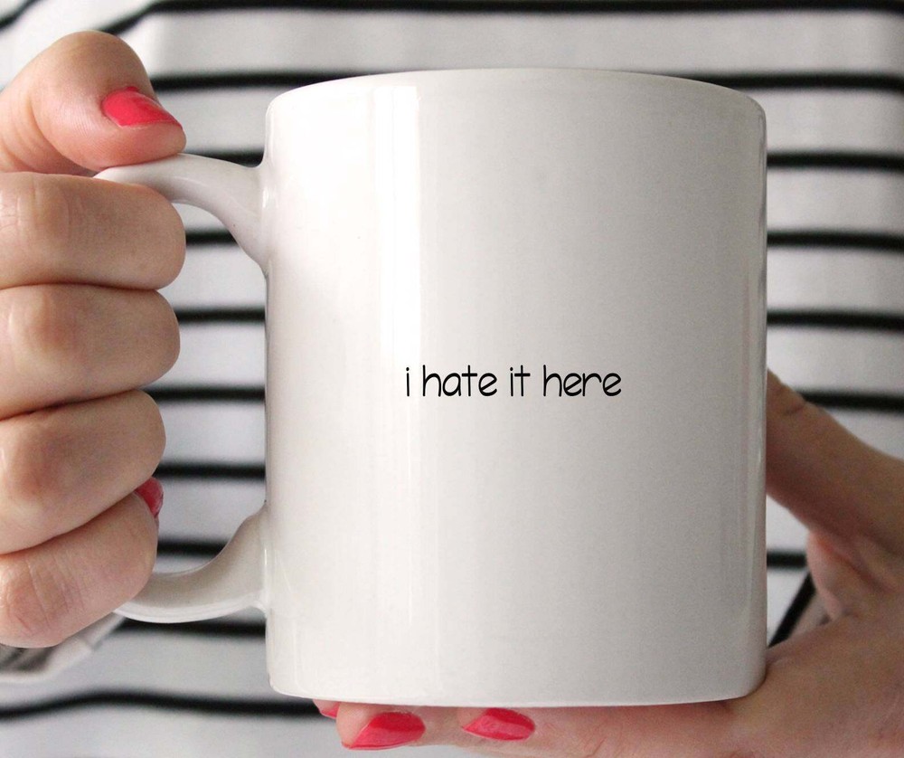 I Hate It Here Funny Coffee Mug Office Mug Work Mug Coworker Gift
