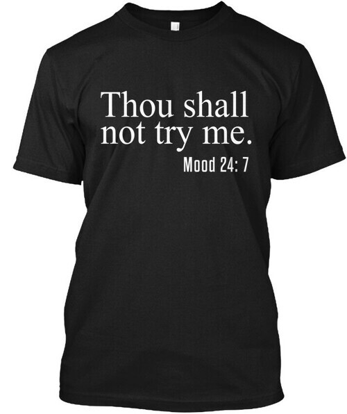 Thou Shall Not Try Me Saying Funny Mood 247 T-Shirt Made in USA Size S to 5XL