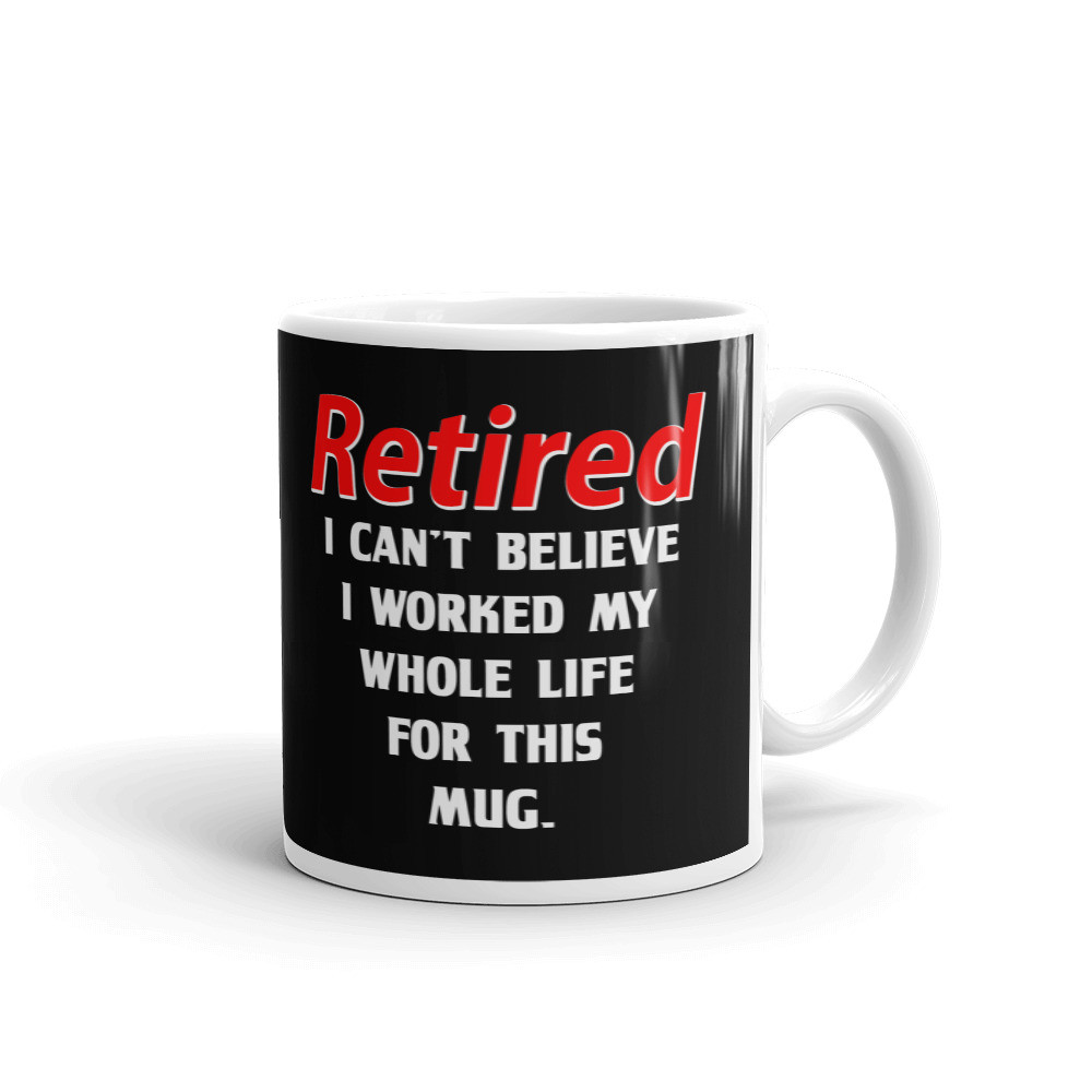 Retired Worked Whole Life For This Coffee Tea Ceramic Mug Office Work Cup Gift