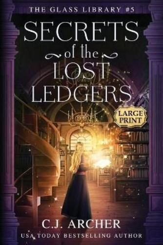 C J Archer Secrets of the Lost Ledgers (Paperback) Glass Library